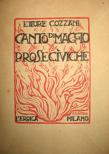 Ettore Cozzani Canto di maggio. Prose civiche 1921 Milano L'Eroica. Tipografia dei Fratelli Magnani
